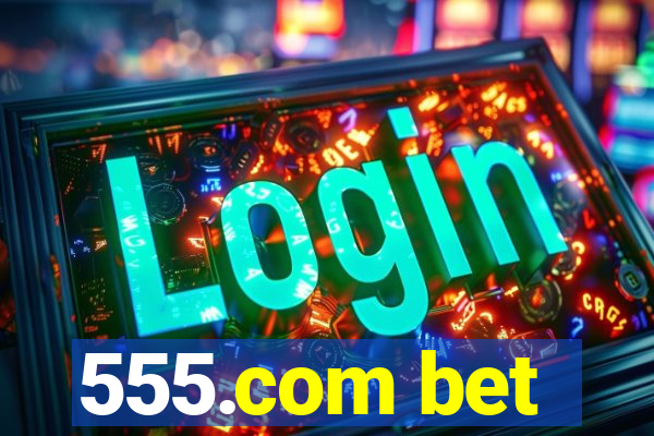 555.com bet